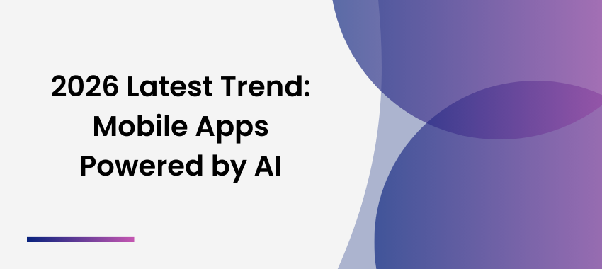 Mobile App Developer - 2026 Latest Trend: Mobile Apps Powered by AI