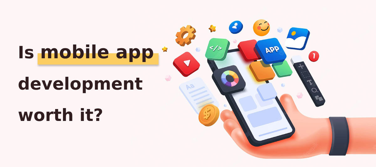 Is mobile app development worth it - Mobile App Development - App application development