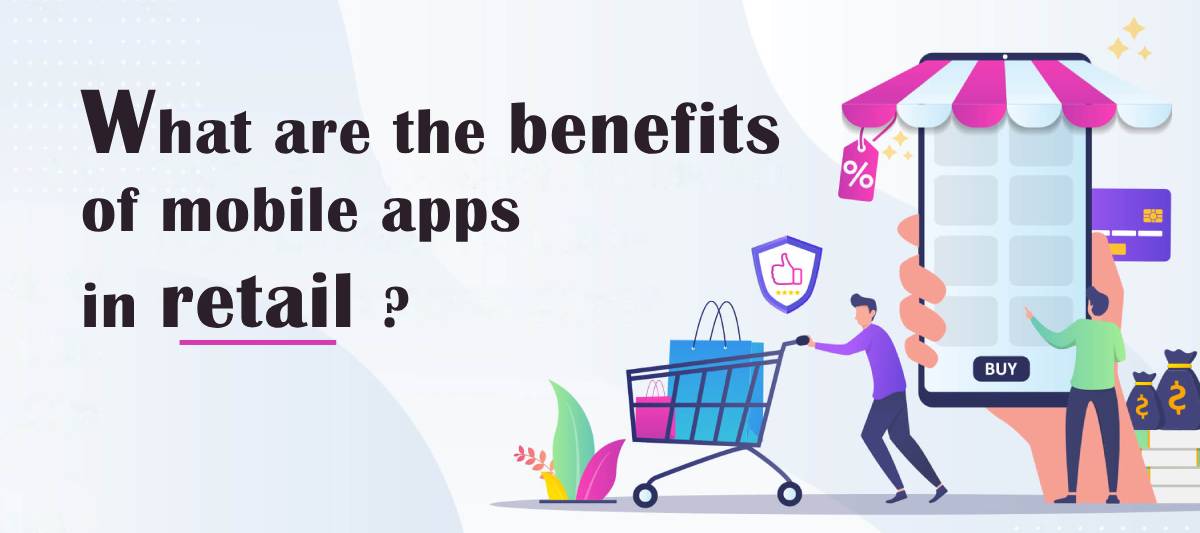 mobileapps.my blog - What are the benefits of mobile apps in retail